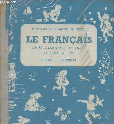 Le Franais. Cours lmentaire 1re anne et classe de 10e. Cours J. Cressot