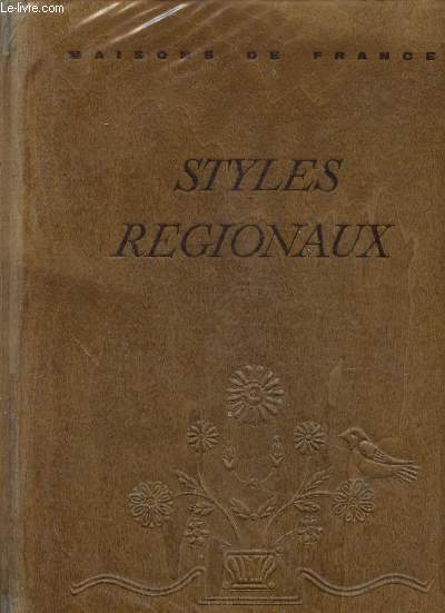 Styles rgionaux. Architecture - Mobilier - Dcoration. Normandie, Bougogne, Pays de l'Ouest - Pays de Loire (Collection 