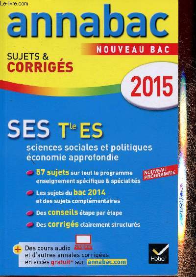 Annabac 2015 : SES Tle ES (sciences sociales et politiques conomie approfondie. Sujets & corrigs