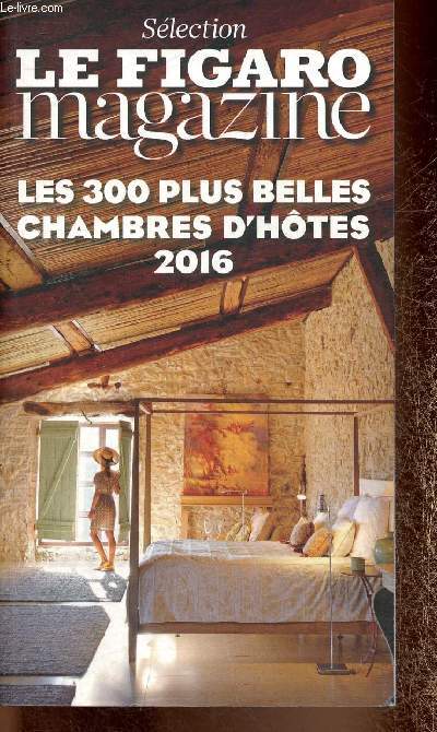 Slection Le Figaro Magazine : Les 300 plus belles chambres d'htes 2016