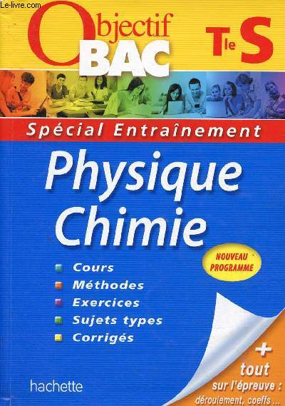 Objectif Bac : Physique Chimie Tle S. Spcial entranement. Cours, mthodes, exercices, sujets types, corrigs + tout sur l'preuve