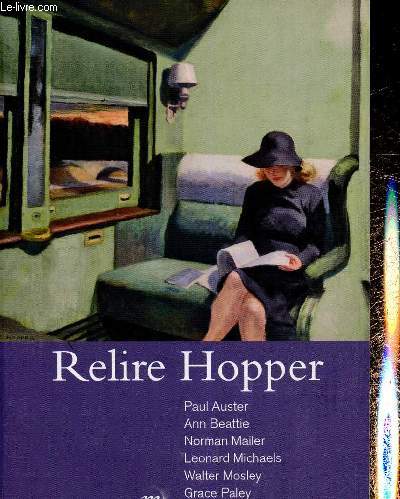 Relire Hopper. Anthologie : Proses pour Edward Hopper, par Alain Cueff - La plus belle chose du monde, par Norman Mailer - L'homme soucieux, par Grace Paley - etc