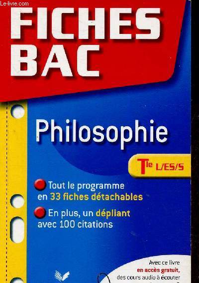 Fiches Bac Philosophie Tle L/ES/L. Tout le programme en 33 fiches dtachables + un dpliant avec 100 citations