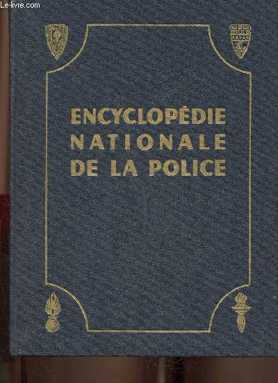 Encyclopdie nationale de la Police. Ouvrage comprenant 850 illustrations en noir, 25 illustrations en couleurs, 8 cartes en couleurs et de nombreux organigrammes