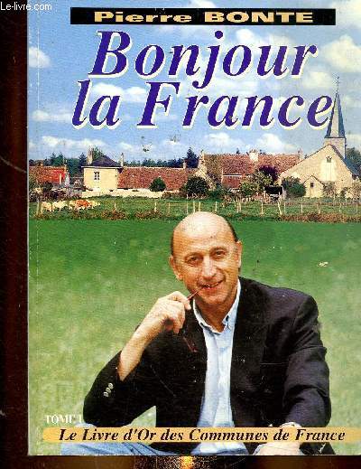 Bonjour la France. Le livre d'or des communes de France. Tome I