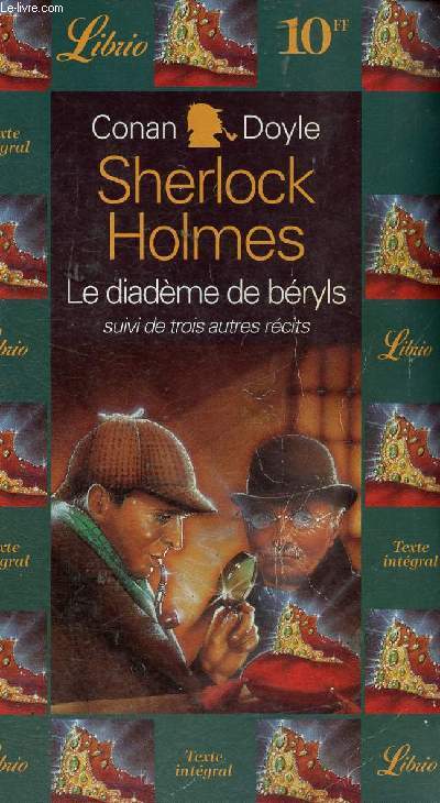 Sherlock Holmes : Le diadme de bryls. Suivi de trois autres rcits : Le pouce de l'ingnieur - Le gentilhomme clibataire - Les htres d'or - etc. Texte intgral