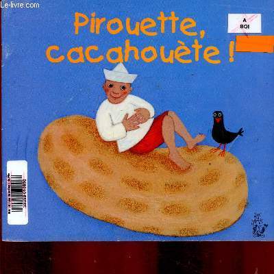 Pirouette, cacahoute !