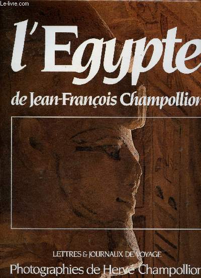L'Egypte de Franois Champollion. Lettres et journaux de voyage