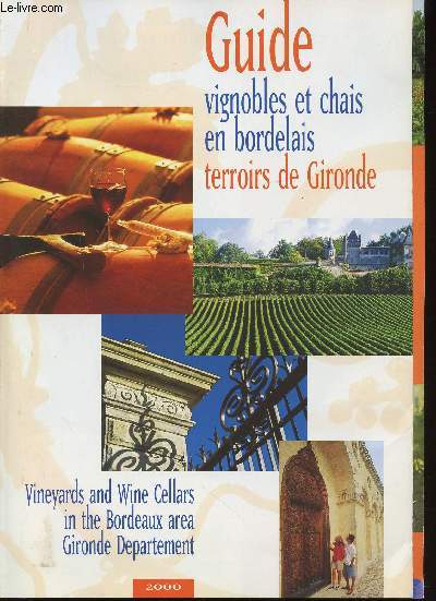 Guide vignobles et chais en bordelais, terroirs de Gironde / Vineyards and wine cellars in the Bordeaux area Gironde Departement