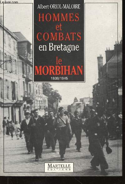 Hommes et combats en Bretagne. Le Morbihan 1939-1945