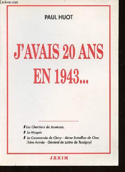 J'avais 20 ans en 1943... Les Chantiers de Jeunesse - Le Maquis - La Commando de Cluny, 4me Bataillon de Choc (1re Arme - Gnral de Lattre de Tassigny)