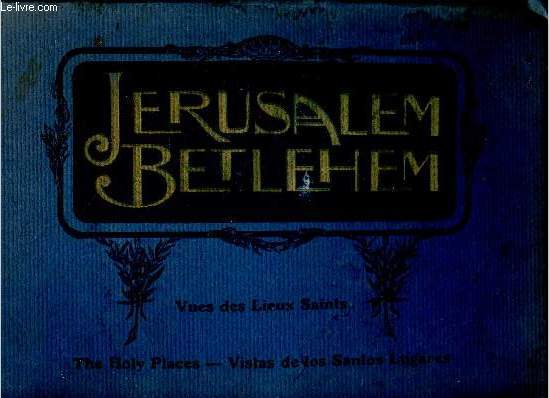Jrusalem Betlehem. Vue des lieux saints