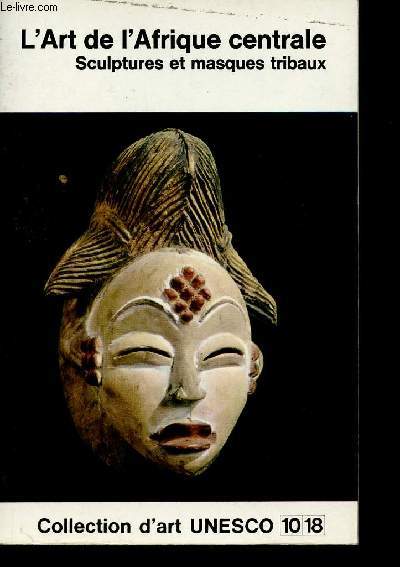 L'Art de l'Afrique Centrale. Sculptures et masques tribaux (Collection d'art UNESCO, n377)