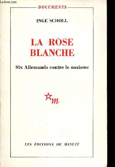 La Rose blanche. Six Allemands contre le nazisme (Collection 