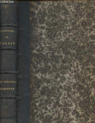 Journal du Palais. Tome II, IIe partie (1 volume) : Lois, dcrets, rglements et instructions d'intrt gnral, suivis d'annotations 1848-1849