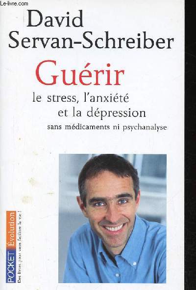 Gurir le stress, l'anxit et la dpression sans mdicaments ni psychanalyse (Collection 
