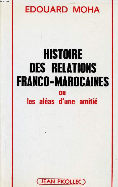 Histoire des relations franco-marocaines ou les alas d'une amiti