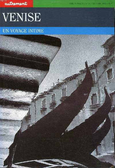 Venise un voyage intime Srie Monde H.S. N14 Octobre 1985 Collection Autrement Sommaire: N  venise; Anatomie ou labyrinthe; Flamber sur la lagune; Elgie pour Ginevra ...