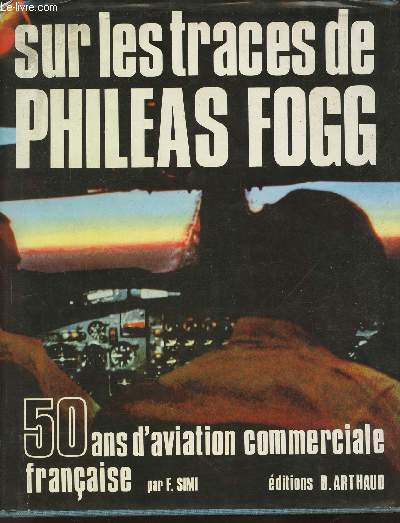 Sur les trace de Philas Fogg- 50 ans d'aviation commerciale franaise