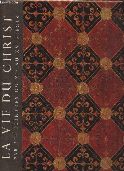 La vie du Christ reprsente par les peintres du XIe au XVe sicle et selon le texte sacr