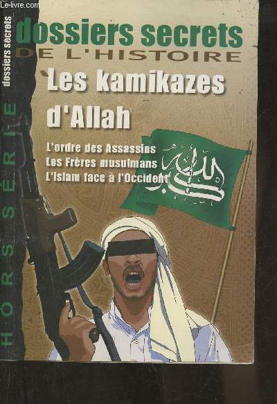 Dossiers secrets de l'Histoire Hors srie n14- Les kamikazes d'Allah- L'ordre des assassins-Sommaire: L'islam clat- Les volontaires de la mort- L'islam  traves les livres- Les islamistes face  l'occident- Le mystre Ben Laden- Les frres musulman-etc