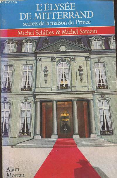 L'Elyse de Mitterrand- Secrets de la Maison du Prince