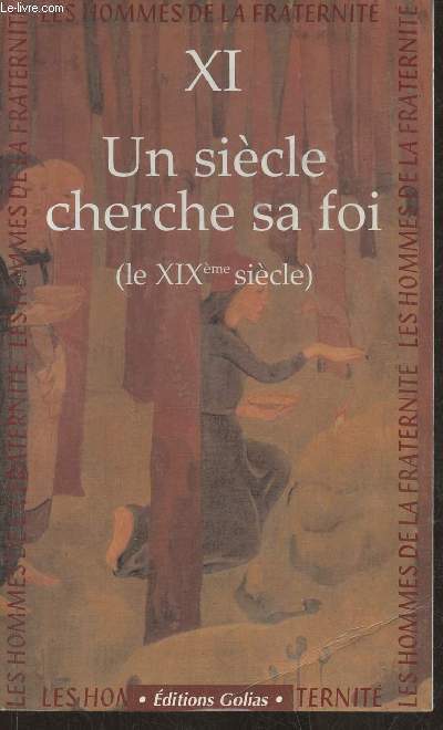 Les Homme de la Fraternit XIXe sicle XI: Un sicle cherche sa foi: le XIX sicle