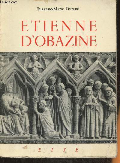 Etienne D'Obazine 1085-1159- Ermite, moine Cistercien, fondateur d'Abbayes, Pourvoyeur des Pauvres, Artisan de Paix, Thaumaturge