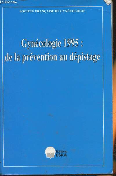 Gyncologie 1995: de la prvention au dpistage- Nantes 25-27 Mai 1995 socit franaise de gyncologique