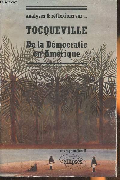 Analyses & rflexions sur... Tocqueville de la Dmocratie en Amrique
