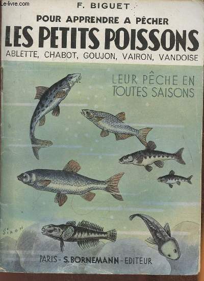 Les petits poissons- Ablette, chabot, goujon, vairon, vandoise- Leur pche en toutes saisons (Collection 