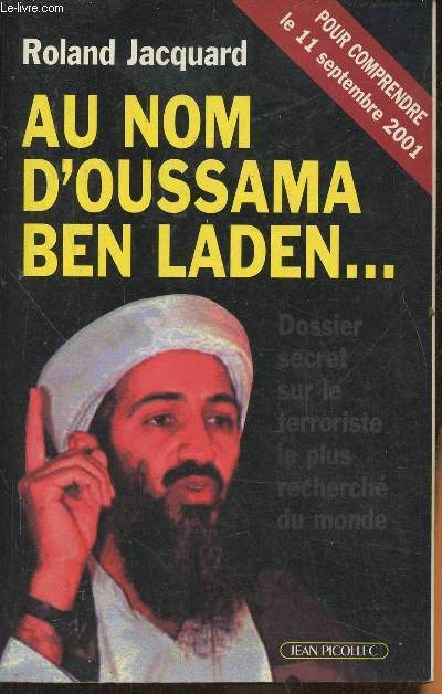 Au nom d'Oussama Ben Laden... Dossier secret sur le terroriste le plus recherch du monde