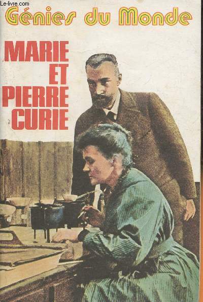 Marie et Pierre Curie, inventeurs du radium- Gnies du Monde-Sommaire: Pierre et Marie: Une belle histoire d'amour- La vie quotidienne des Curie- Au temps des Curie- Marie Curie, ma mre- Pome de Marie Curie- Les fils de Marthe- La science doit servir le