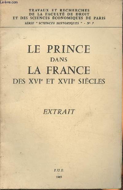 Le Prince dans la France des XVIe et XVIIe sicles- Extrait- Travaux et recherches de la facult de droit et des sciences conomiques de Paris Srie 
