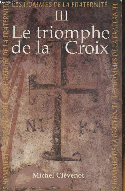 Les Hommes de la Fraternit IVe et Ve sicles Tome III: Le triomphe de la Croix