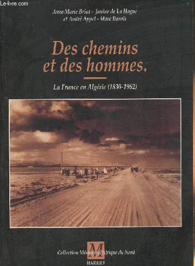 Des chemins et des hommes- La France en Algrie (1830-1962)
