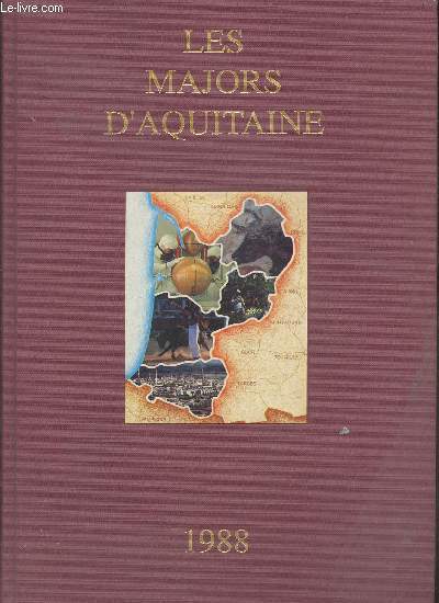 Les Majors d'Aquitaine 1988-Sommaire: Aquitaine, carrefour de l'Europe du Sud...et d'ailleurs- Aquitaine, Terre d'accueil de l'conomie, du commerce et de l'industrie- Aquitaine, innovation technologique, les phares de l'essor rgional et national- Aquita