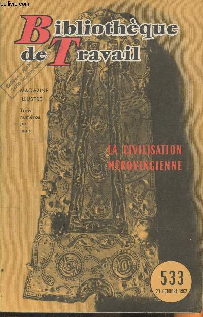 Bibliothque de travail n533- 20 Octobre 1962-Sommaire: Notre reportage: La civilisation Mrovingienne par Fernand Deleam- B.T. Actualits.