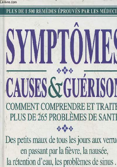 Symptmes- Causes & gurison- Comment comprendre et traiter plus de 265 problmes de sant