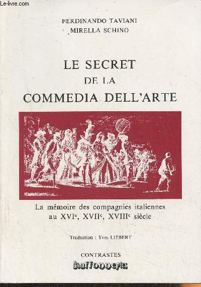 Le secret de la comedia dell'arte- La mmoire des compagnies italiennes au XVIe, XVIIe, XVIIIe sicle