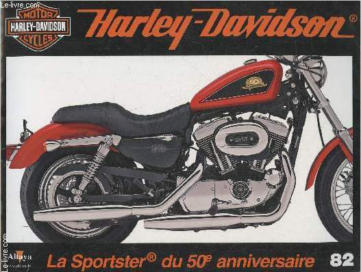 Fascicule Harley-Davidson motor cycles n82-Sommaire: L'dition du cinquantenaire de la Sportster- Caractristiques techniques- La Fritzcarraldo de Walt Siegl- Les annes 1970: la dcennie sombre.