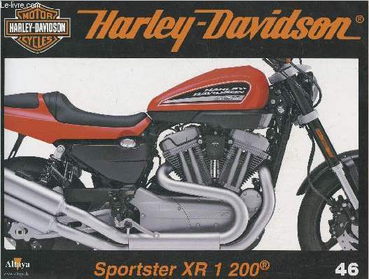 Fascicule Harley-Davidson motor cycles n46-Sommaire: La Sportster XR 1200: un modle inspir de la mythique XR 75- Caractristiques techniques- Art et passion  fleur de peau- La Service School de H-D.