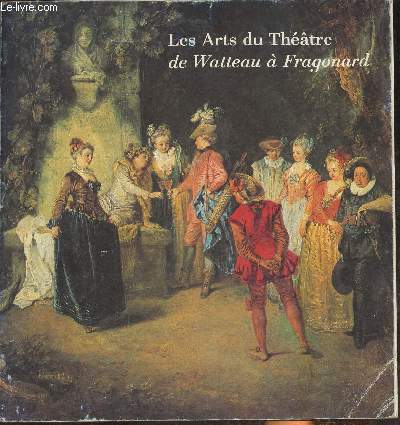 Les arts du thtre de Watteau  Fragonard- Exposition 9 mai-1er septembre 1980, Galerie des Beaux-Arts- Bicentenaire du thtre de Bordeaux (1780-1980)