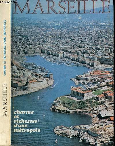 Marseille. charme et richesses d'une mtropole.
