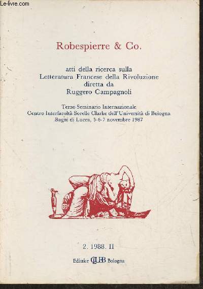 Robespierre & Co- atti della ricerca sulla letteratura francese della Rivoluzione diretta da Ruggero Campagnoli- Terzo seminario internazionale, centro interfacolta sorelle Clarke dell'Universita di Bologna 5-6-7 novembre 1987