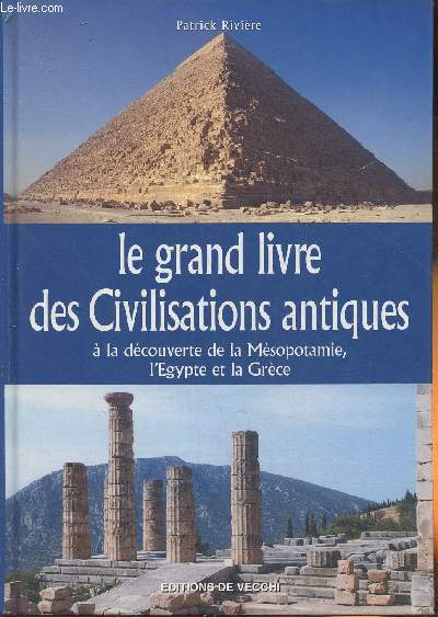 Le grand livre des civilisations antiques- A la dcouverte de la Msopotamie, l'Egypte et la Grce