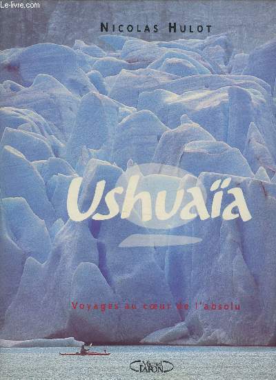 Ushuaa Tome II: voyages au coeur de l'absolu