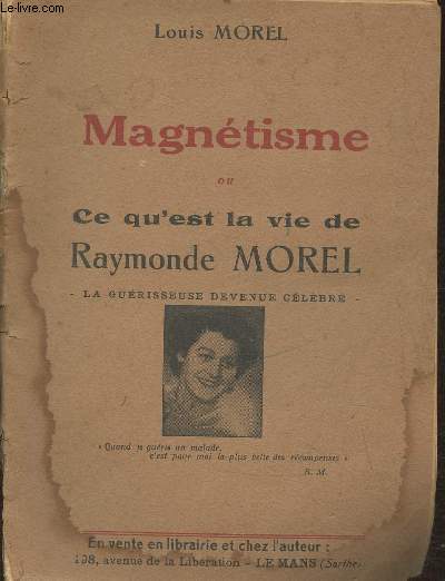 Magntisme ou Ce qu'est la vie de Raymonde Morel, la gurisseuse devenue clbre