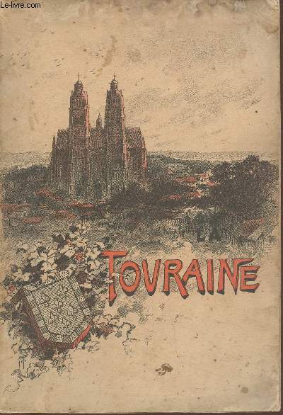 La Touraine- Histoire, tableaux pittoresques, posies, chansons populaires, contes et lgendes