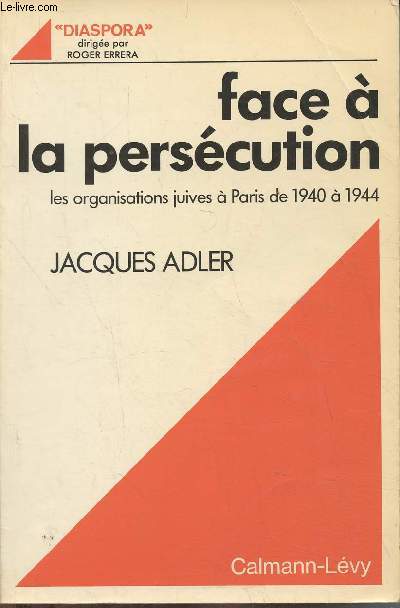 Face  la perscution- Les organisations juives  Paris de 1940  1944